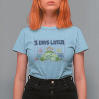 3 Days Later T Shirt For Women Funny Easter Christian Faith Meme