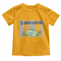 3 Days Later Toddler T Shirt Funny Easter Christian Faith Meme