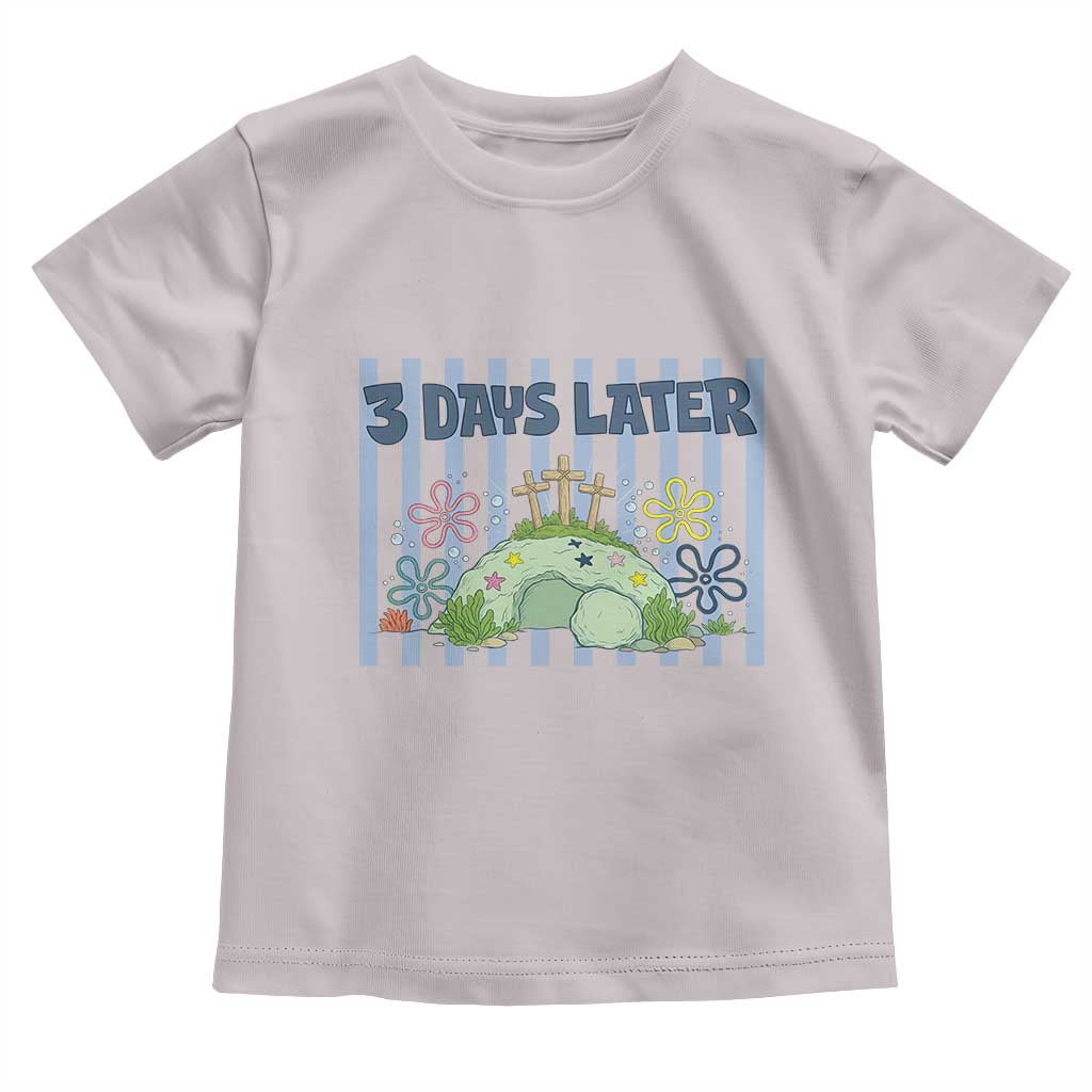 3 Days Later Toddler T Shirt Funny Easter Christian Faith Meme