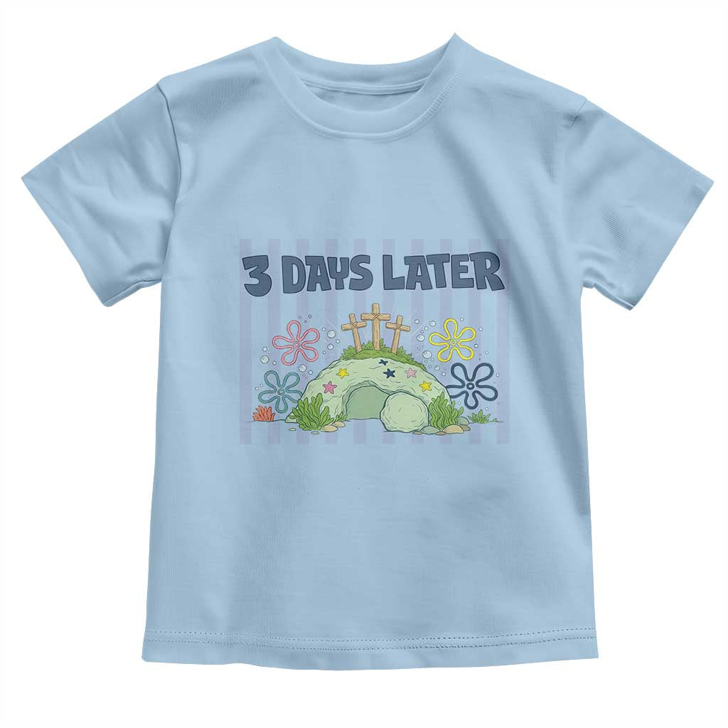 3 Days Later Toddler T Shirt Funny Easter Christian Faith Meme