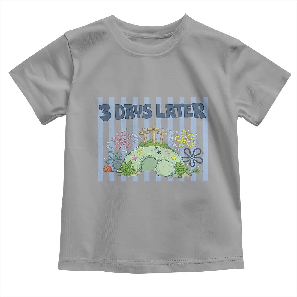 3 Days Later Toddler T Shirt Funny Easter Christian Faith Meme