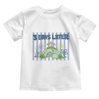 3 Days Later Toddler T Shirt Funny Easter Christian Faith Meme