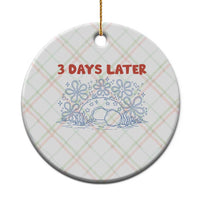 3 Days Later Ceramic Ornament Funny Easter Jesus Christian Meme