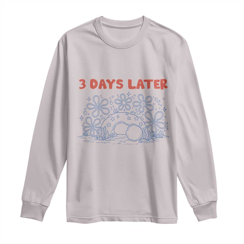 3 Days Later Long Sleeve Shirt Funny Easter Jesus Christian Meme