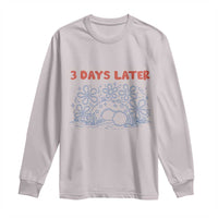 3 Days Later Long Sleeve Shirt Funny Easter Jesus Christian Meme