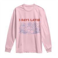 3 Days Later Long Sleeve Shirt Funny Easter Jesus Christian Meme