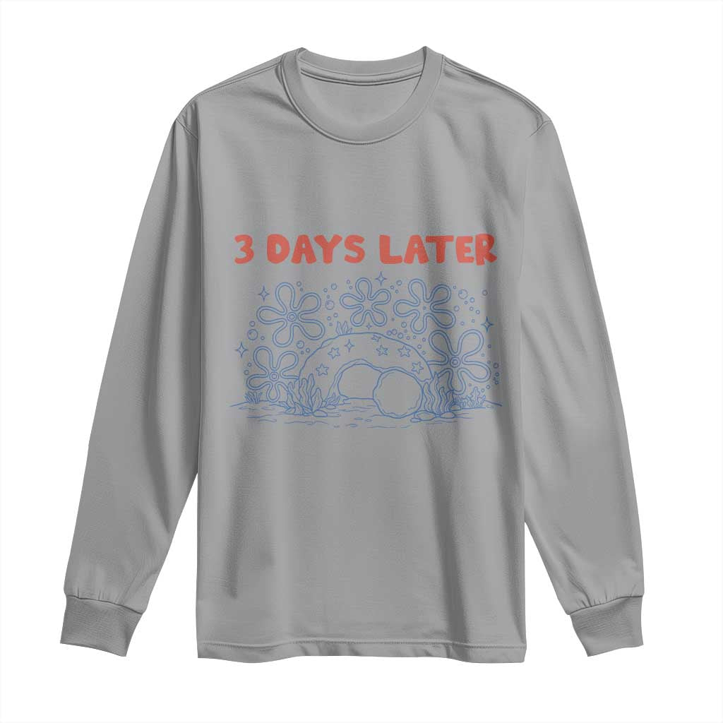 3 Days Later Long Sleeve Shirt Funny Easter Jesus Christian Meme