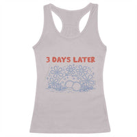 3 Days Later Racerback Tank Top Funny Easter Jesus Christian Meme
