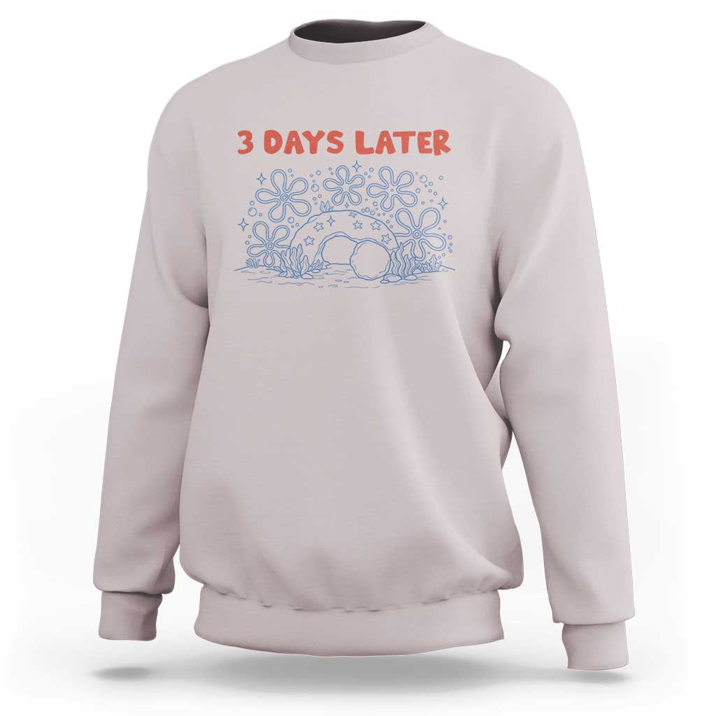 3 Days Later Sweatshirt Funny Easter Jesus Christian Meme