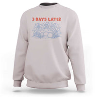 3 Days Later Sweatshirt Funny Easter Jesus Christian Meme