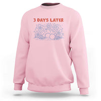 3 Days Later Sweatshirt Funny Easter Jesus Christian Meme