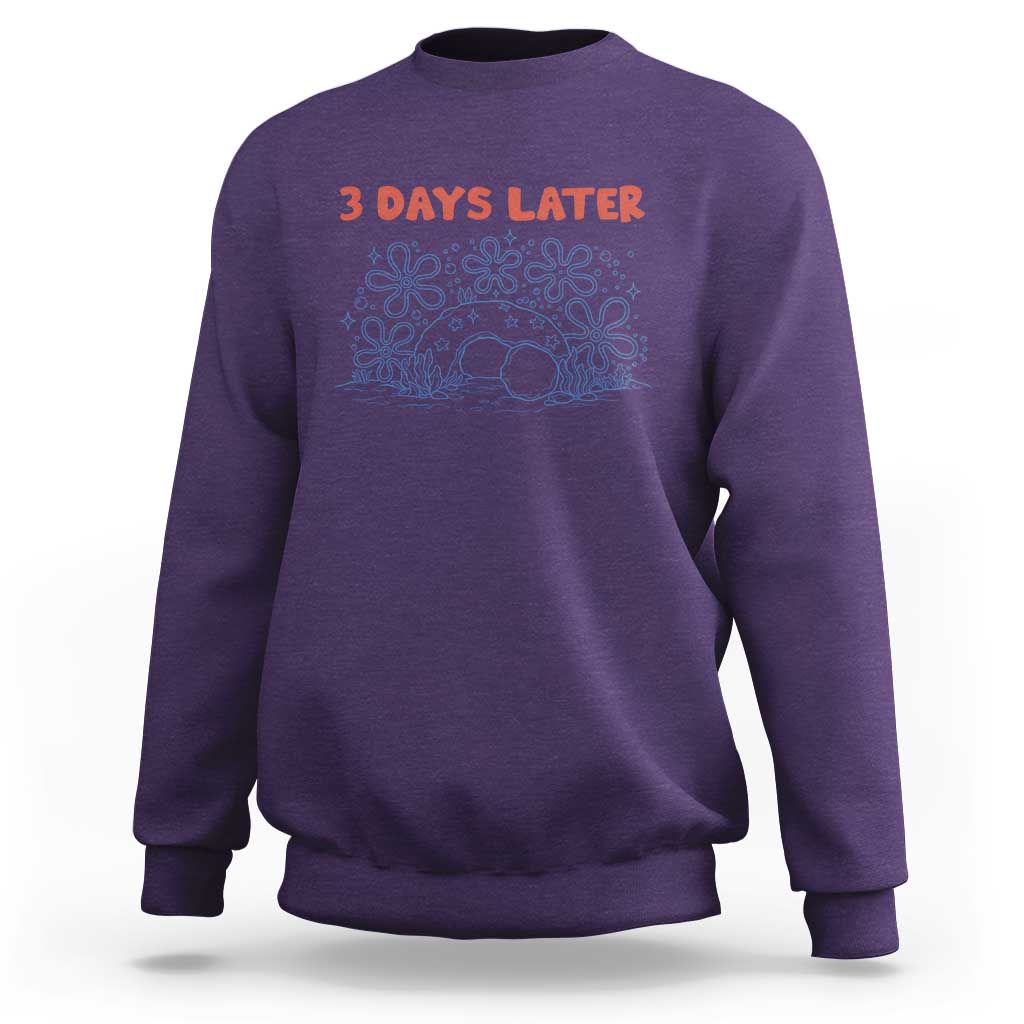 3 Days Later Sweatshirt Funny Easter Jesus Christian Meme
