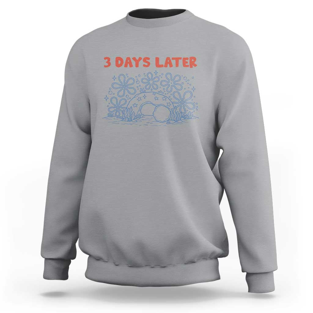 3 Days Later Sweatshirt Funny Easter Jesus Christian Meme