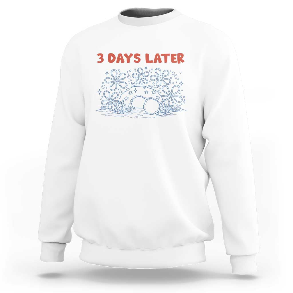 3 Days Later Sweatshirt Funny Easter Jesus Christian Meme