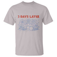 3 Days Later T Shirt Funny Easter Jesus Christian Meme