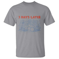 3 Days Later T Shirt Funny Easter Jesus Christian Meme