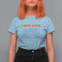 3 Days Later T Shirt For Women Funny Easter Jesus Christian Meme