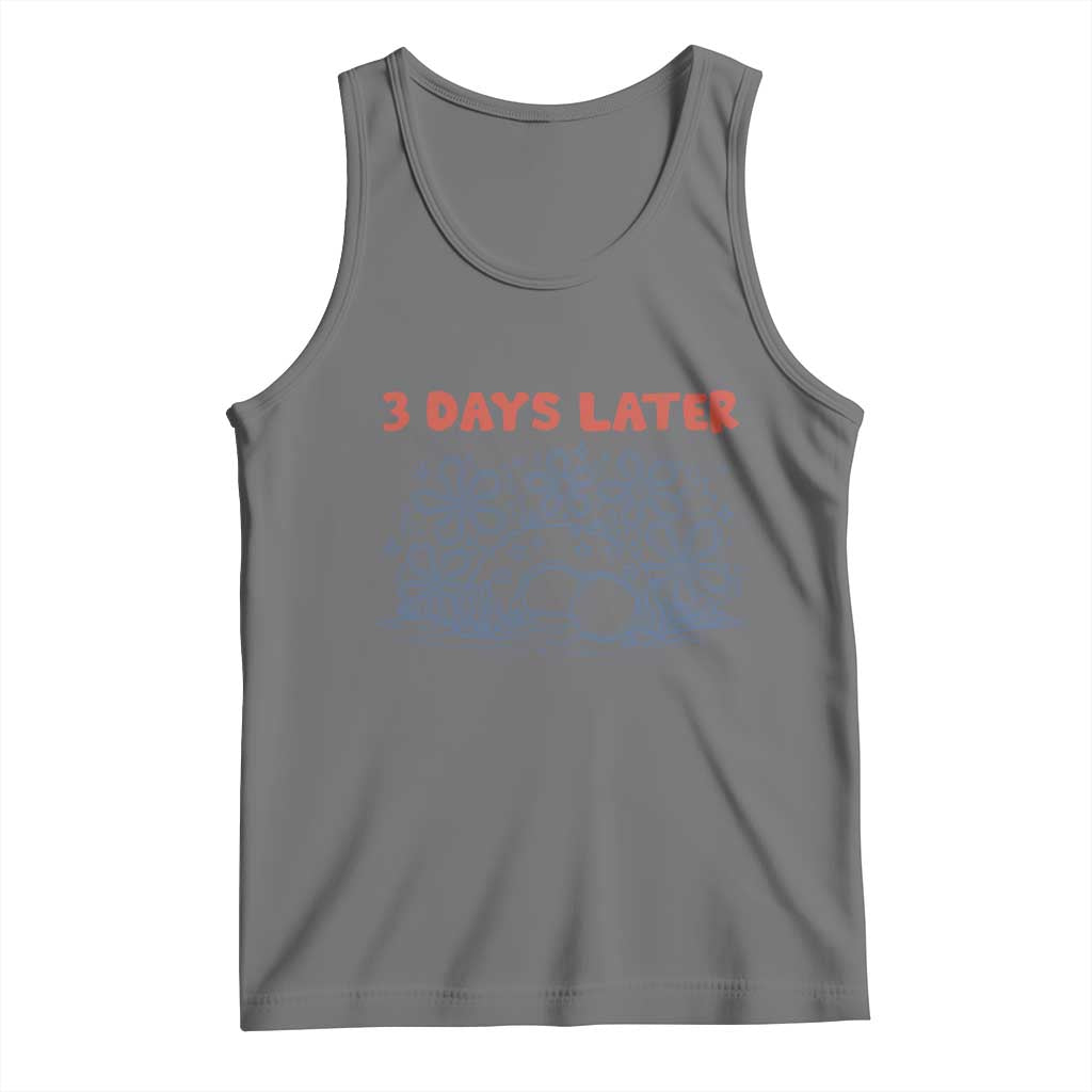 3 Days Later Tank Top Funny Easter Jesus Christian Meme