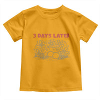 3 Days Later Toddler T Shirt Funny Easter Jesus Christian Meme