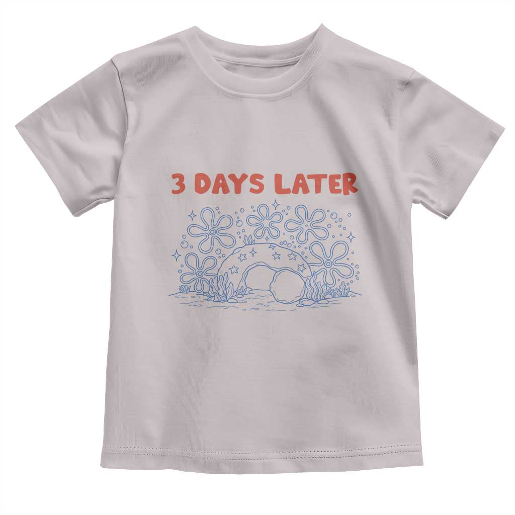 3 Days Later Toddler T Shirt Funny Easter Jesus Christian Meme