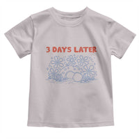 3 Days Later Toddler T Shirt Funny Easter Jesus Christian Meme