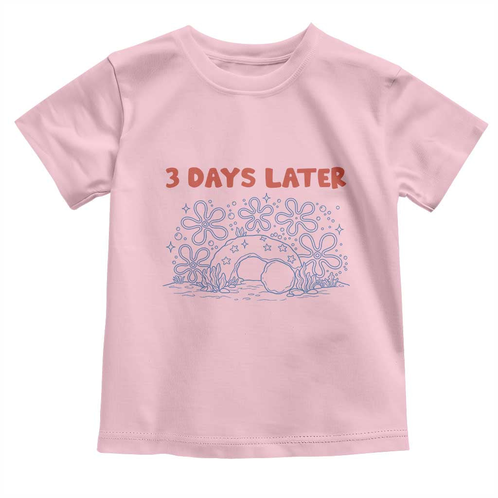 3 Days Later Toddler T Shirt Funny Easter Jesus Christian Meme