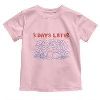 3 Days Later Toddler T Shirt Funny Easter Jesus Christian Meme