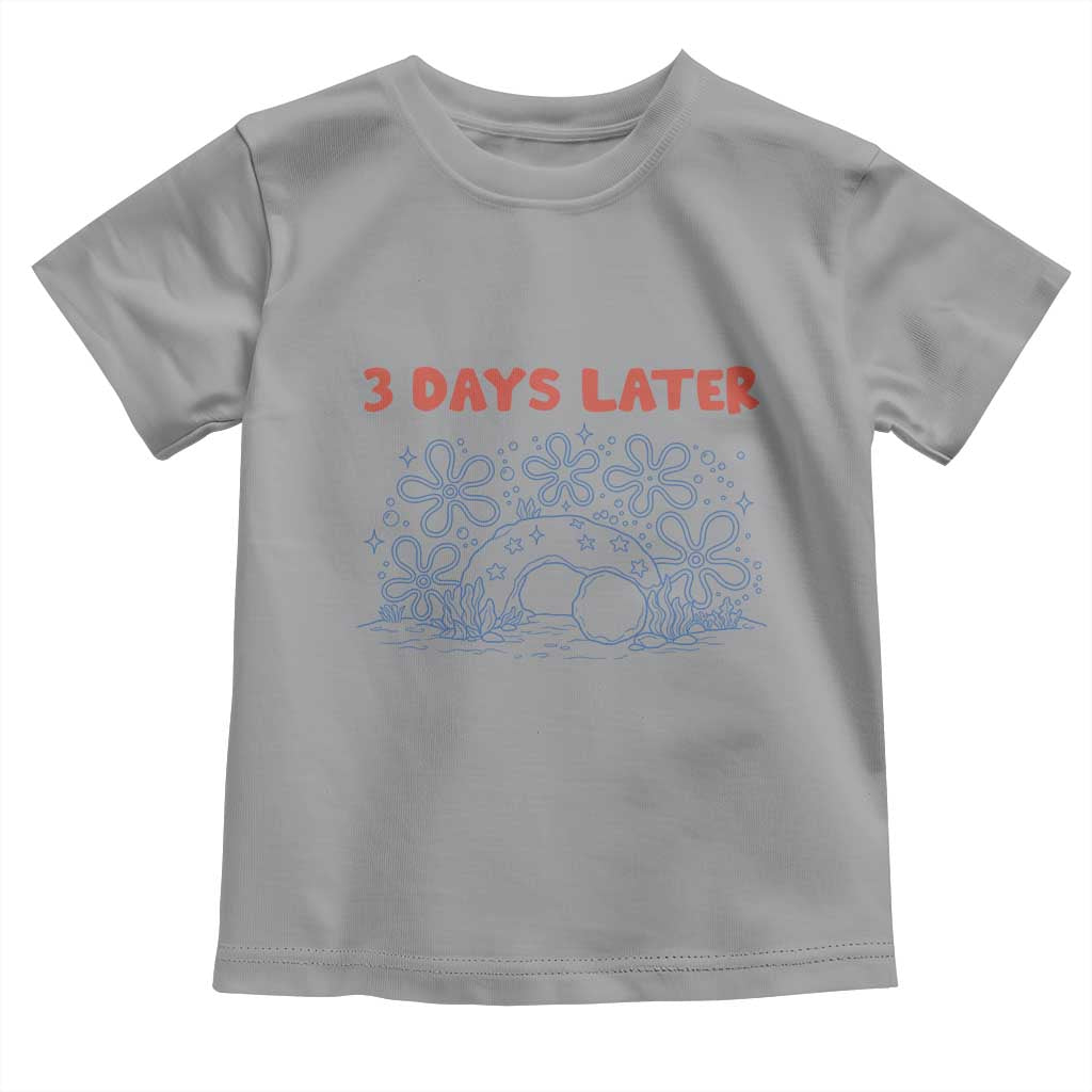 3 Days Later Toddler T Shirt Funny Easter Jesus Christian Meme