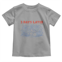 3 Days Later Toddler T Shirt Funny Easter Jesus Christian Meme