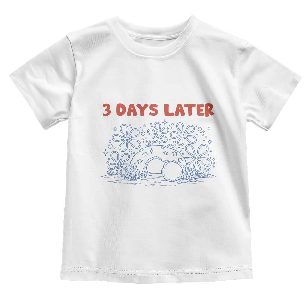 3 Days Later Toddler T Shirt Funny Easter Jesus Christian Meme