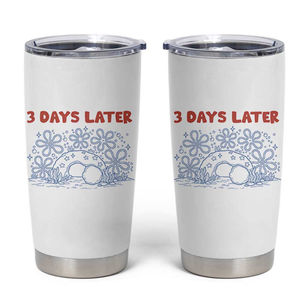 3 Days Later Tumbler Cup Funny Easter Jesus Christian Meme
