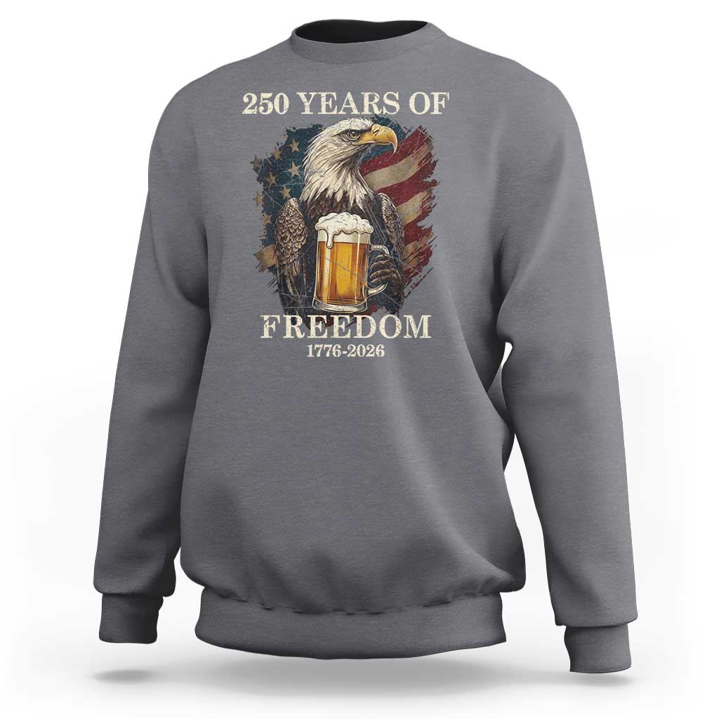 250 Years Of Freedom Sweatshirt Bald Eagle Drinking Beer American Flag