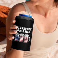 Beer American Flag 4th of July 4 in 1 Can Cooler Tumbler Bad Day to Be A Beer