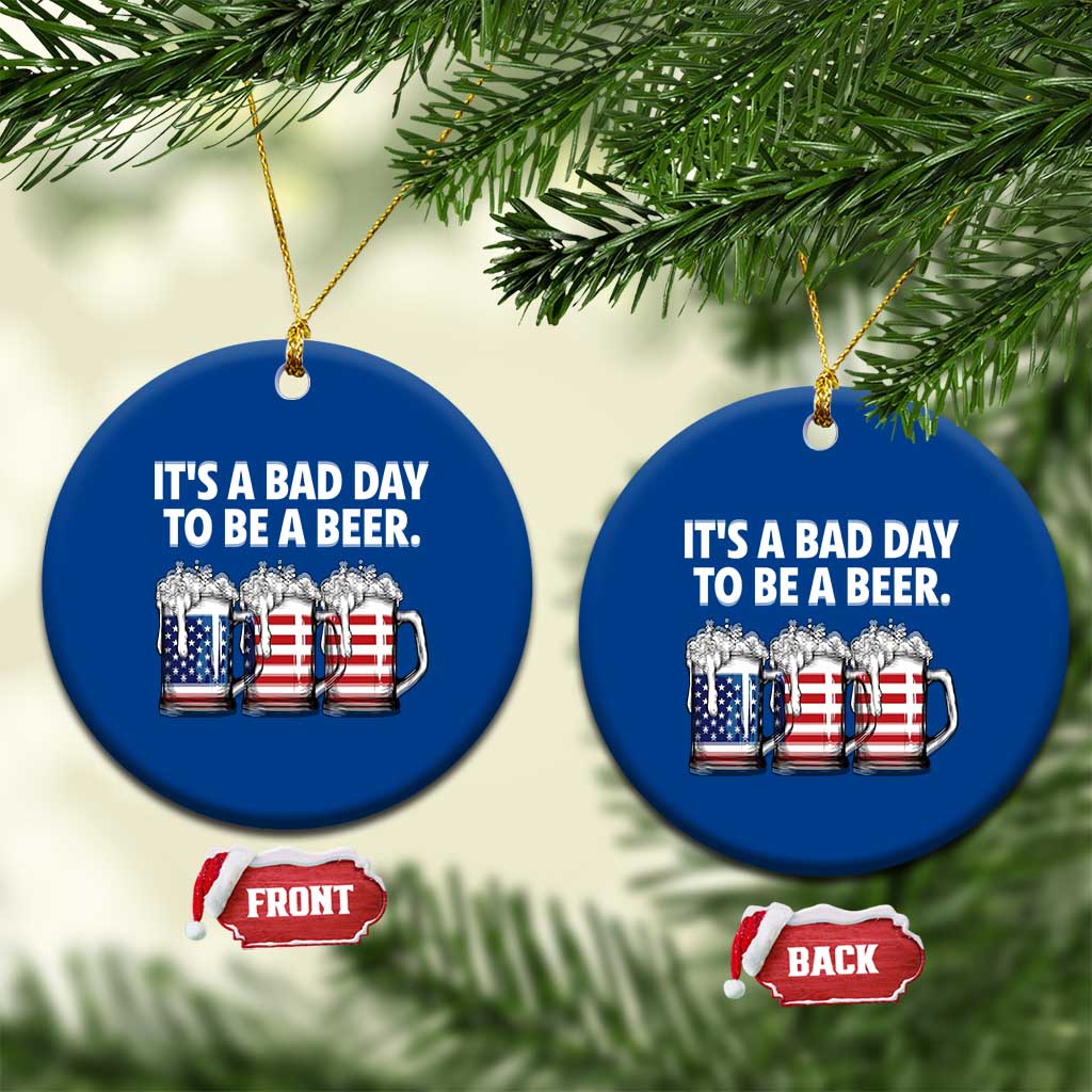 Beer American Flag 4th of July Ceramic Ornament Bad Day to Be A Beer