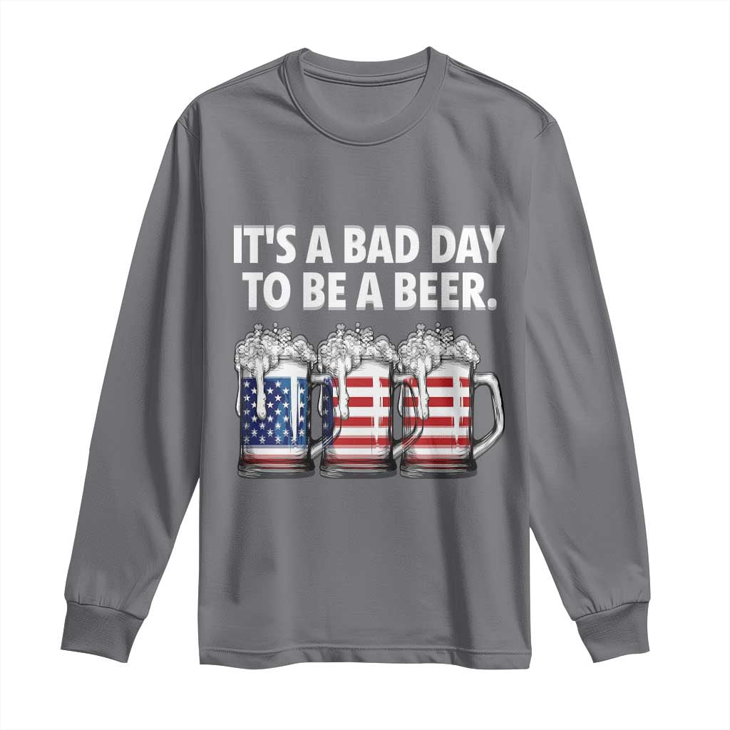 Beer American Flag 4th of July Long Sleeve Shirt Bad Day to Be A Beer