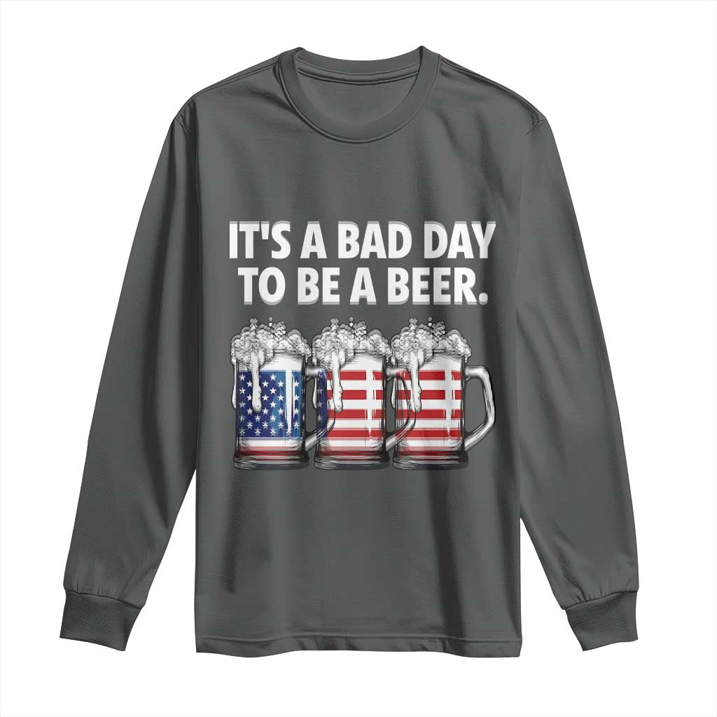 Beer American Flag 4th of July Long Sleeve Shirt Bad Day to Be A Beer