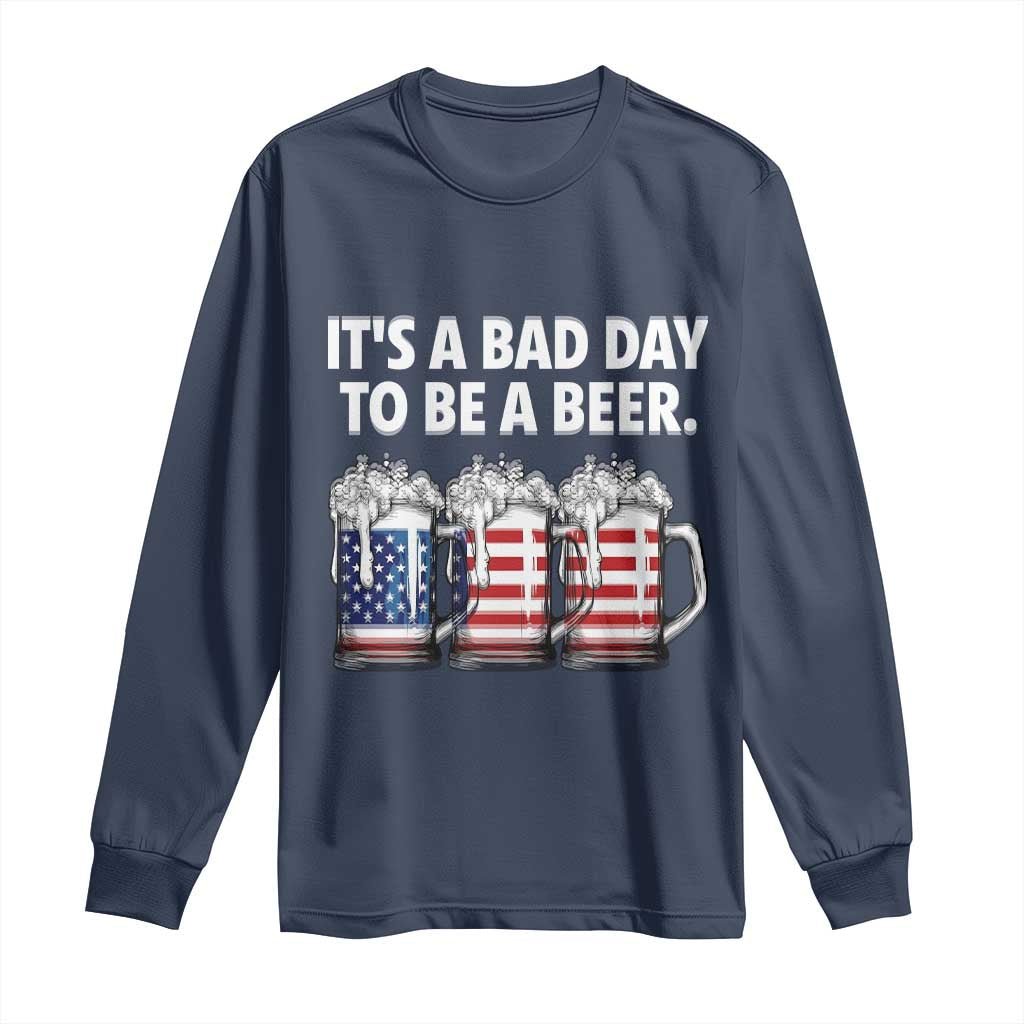 Beer American Flag 4th of July Long Sleeve Shirt Bad Day to Be A Beer