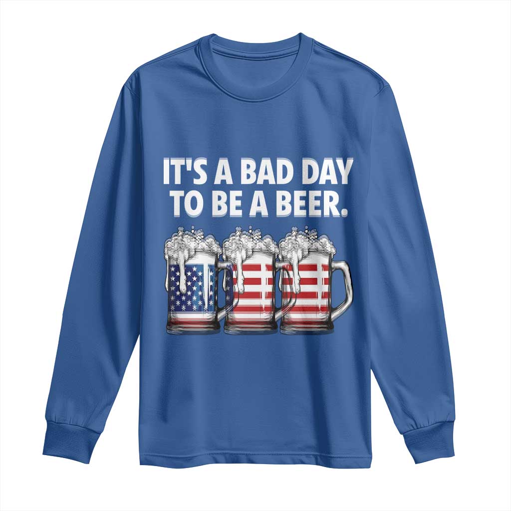 Beer American Flag 4th of July Long Sleeve Shirt Bad Day to Be A Beer
