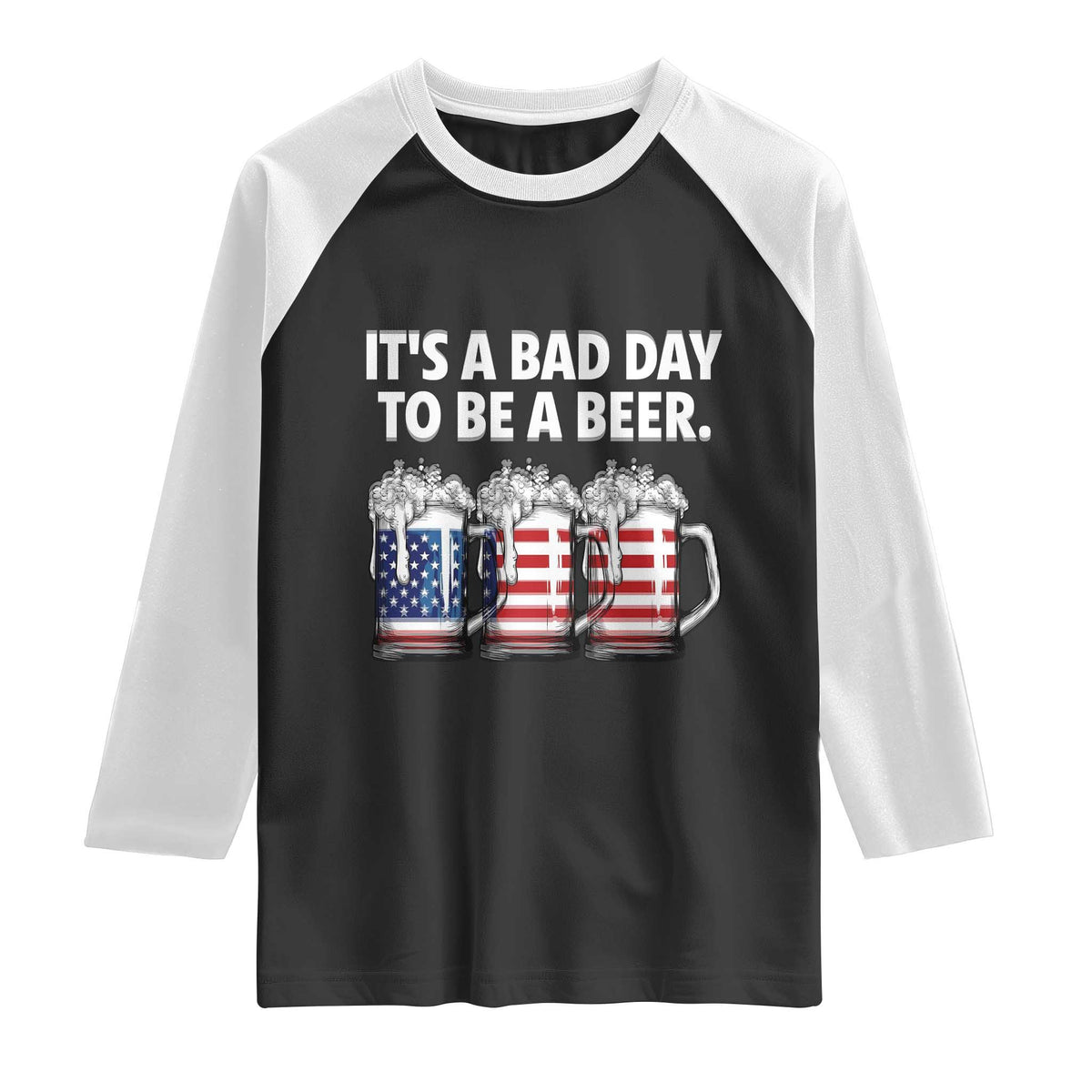 Beer American Flag 4th of July Raglan Shirt Bad Day to Be A Beer