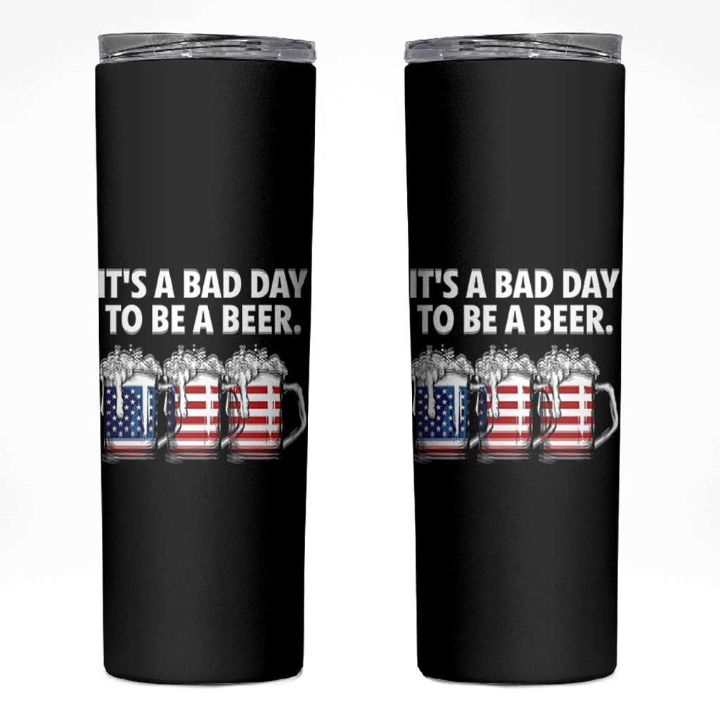 Beer American Flag 4th of July Skinny Tumbler Bad Day to Be A Beer