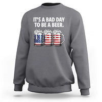 Beer American Flag 4th of July Sweatshirt Bad Day to Be A Beer