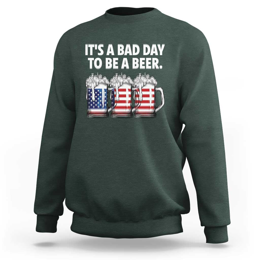 Beer American Flag 4th of July Sweatshirt Bad Day to Be A Beer