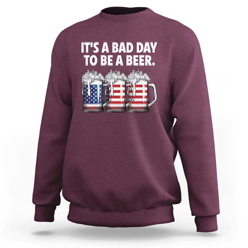 Beer American Flag 4th of July Sweatshirt Bad Day to Be A Beer
