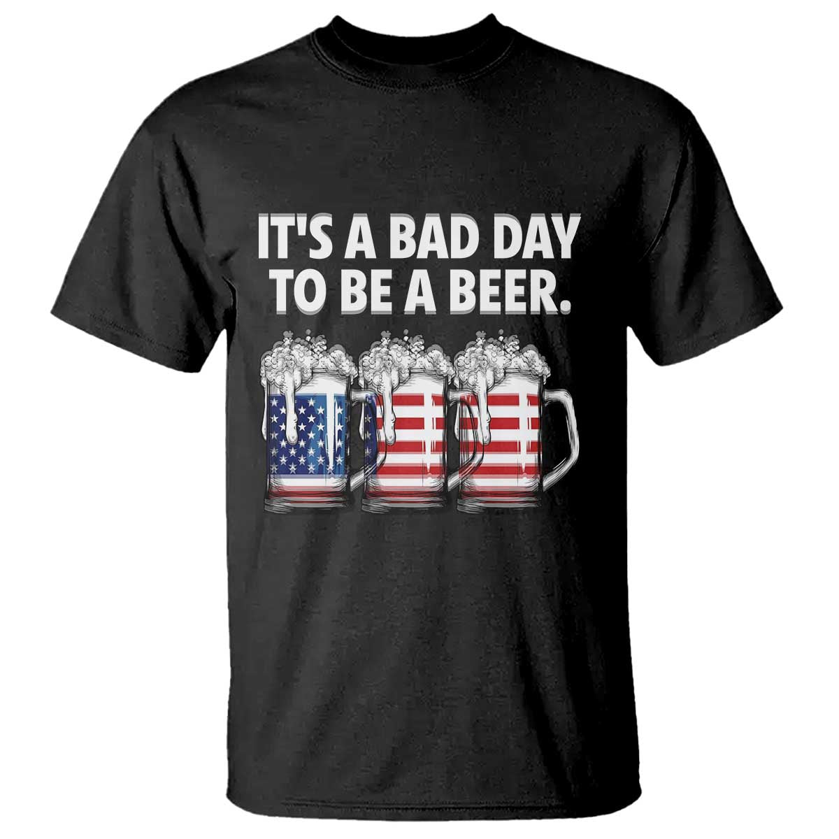 Beer American Flag 4th of July T Shirt Bad Day to Be A Beer