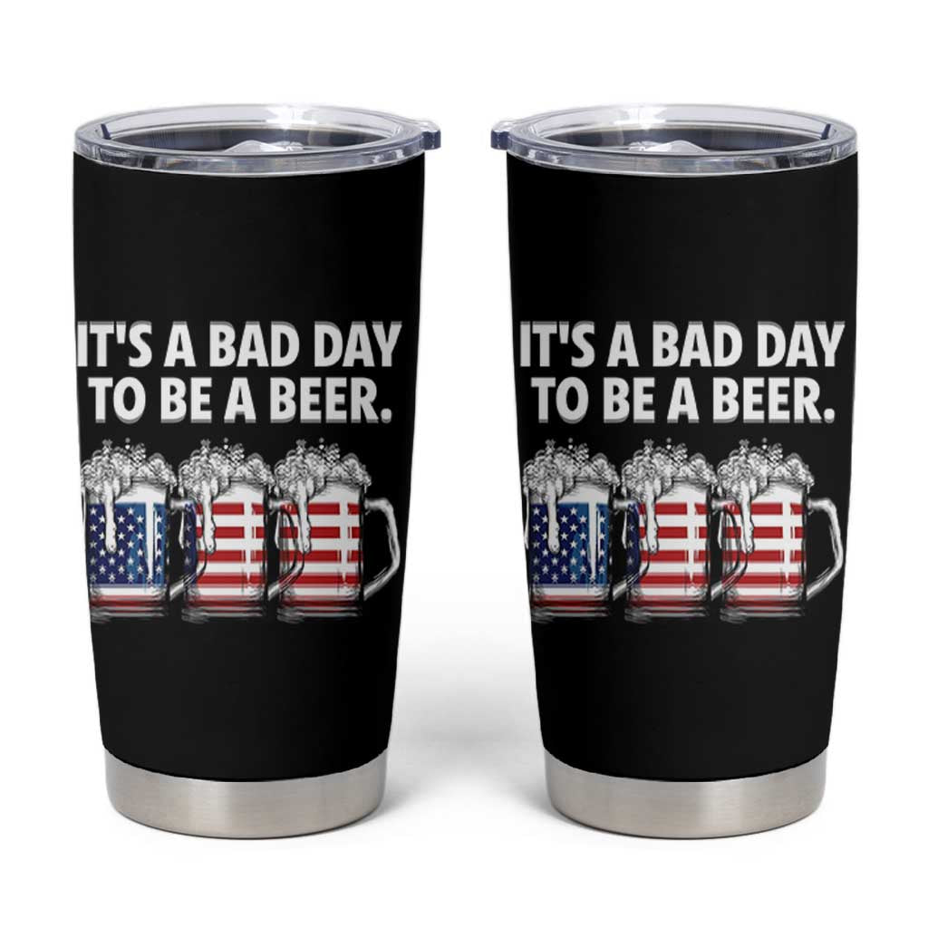 Beer American Flag 4th of July Tumbler Cup Bad Day to Be A Beer