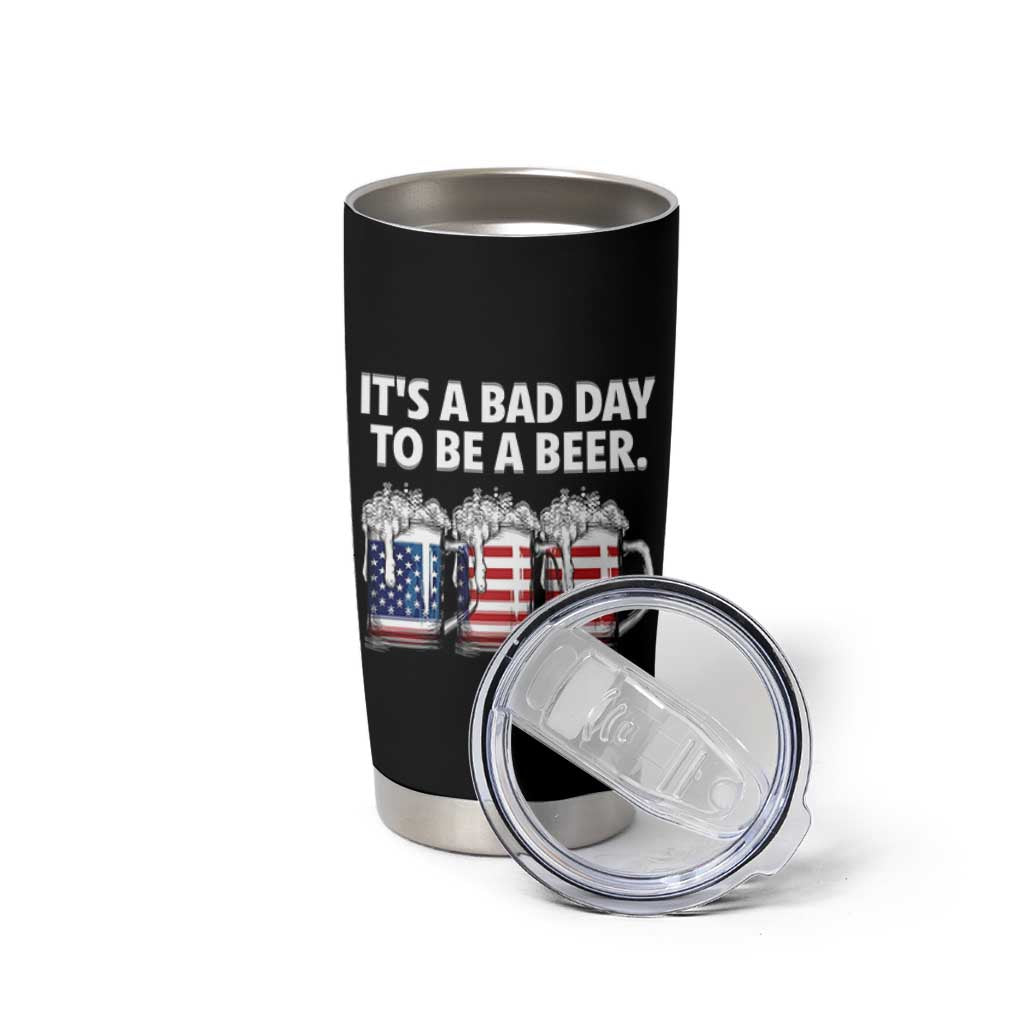 Beer American Flag 4th of July Tumbler Cup Bad Day to Be A Beer