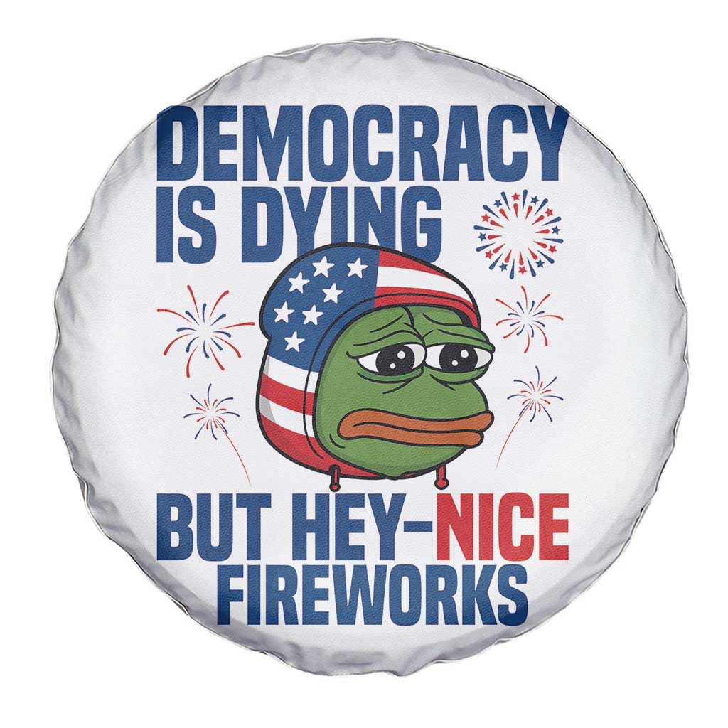 Funny Frog Meme 4th of July Spare Tire Cover 4th of Luly Democrary Is Dying But Hey Nice Fireworks - Wonder Print Shop