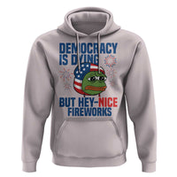 Funny Frog Meme 4th of July Hoodie 4th of Luly Democrary Is Dying But Hey Nice Fireworks - Wonder Print Shop