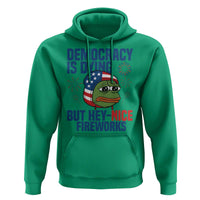 Funny Frog Meme 4th of July Hoodie 4th of Luly Democrary Is Dying But Hey Nice Fireworks - Wonder Print Shop
