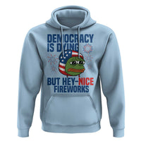 Funny Frog Meme 4th of July Hoodie 4th of Luly Democrary Is Dying But Hey Nice Fireworks - Wonder Print Shop